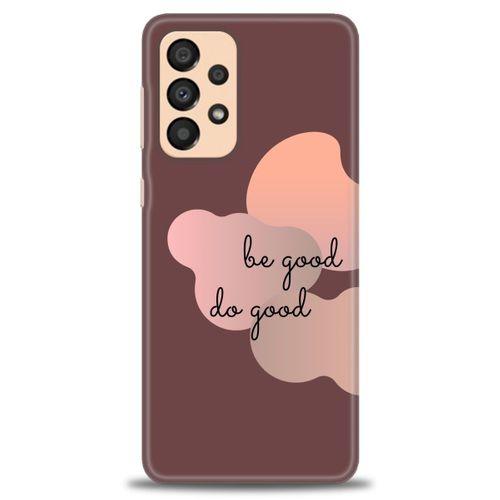 Samsung Galaxy A33 5G Kılıf HD Baskılı Kılıf - Be Good Do Good + Tam Ekran Koruyucu