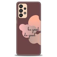 Samsung Galaxy A33 5G Kılıf HD Baskılı Kılıf - Be Good Do Good + Tam Ekran Koruyucu
