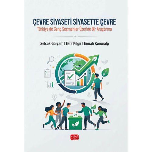 ÇEVRE SİYASETİ SİYASETTE ÇEVRE - Türkiye’de Genç Seçmenler Üzerine Bir Araştırma