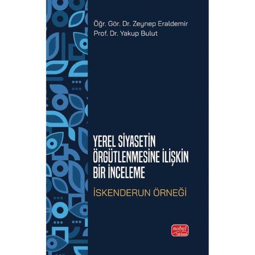 YEREL SİYASETİN ÖRGÜTLENMESİNE İLİŞKİN BİR İNCELEME - İskenderun Örneği