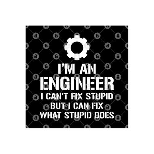 I'm An Engineer I Can't Fix Stupid Funny Engineering Kupa