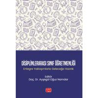 DİSİPLİNLERARASI SINIF ÖĞRETMENLİĞİ - Entegre Yaklaşımlarla Geleceğe Hazırlık