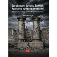DEMOKRASİDE GERİLEME SÜRECİNİN KAVRAMSAL VE OLGUSAL İNCELENMESİ - Türkiye-Polonya Örnekleri Üzerinden Karşılaştırmalı Bir Analiz