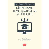 21. Yüzyıl Eğitiminde Dijitalleşme, Temel Kavramlar ve Süreçler