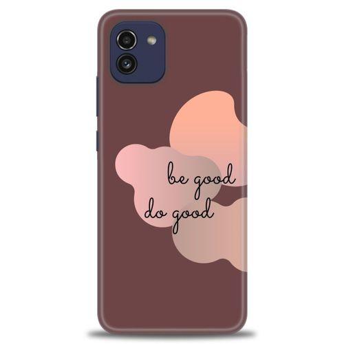 Samsung Galaxy A03 Kılıf HD Baskılı Kılıf - Be Good Do Good + Tam Ekran Koruyucu