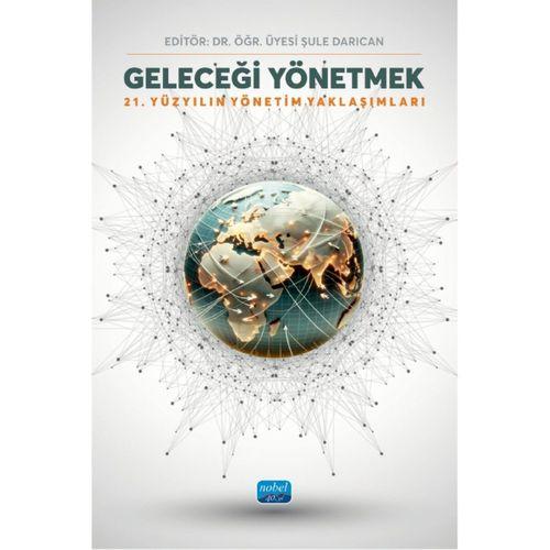 GELECEĞİ YÖNETMEK - 21. Yüzyılın Yönetim Yaklaşımları