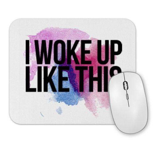 I Woke Up Like This Mouse Pad
