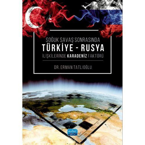 Soğuk Savaş Sonrasında TÜRKİYE - RUSYA İlişkilerinde Karadeniz Faktörü