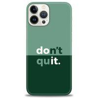 iPhone 13 Pro Max Kılıf HD Baskılı Kılıf - Dont Quit + Tam Ekran Koruyucu