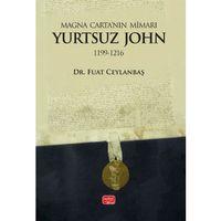 Magna Carta’nın Mimarı: YURTSUZ JOHN (1199-1216)