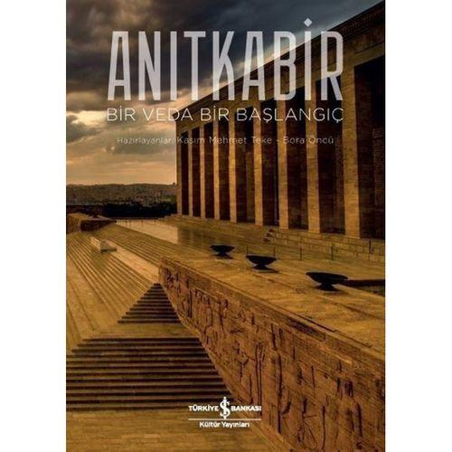 Anıtkabir - Bir Veda Bir Başlangıç İş Bankası Kültür Yayınları