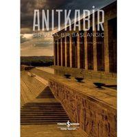 Anıtkabir - Bir Veda Bir Başlangıç İş Bankası Kültür Yayınları