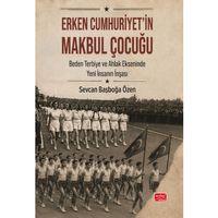 ERKEN CUMHURİYET’İN MAKBUL ÇOCUĞU - Beden, Terbiye ve Ahlak Ekseninde Yeni İnsanın İnşası