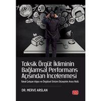 TOKSİK ÖRGÜT İKLİMİNİN BAĞLAMSAL PERFORMANS AÇISINDAN İNCELENMESİ - İdeal Çalışan Algısı ve Örgütsel Sinizm Düzeyinin Aracı Rolü