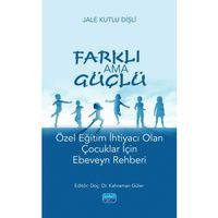 FARKLI AMA GÜÇLÜ - Özel Eğitim İhtiyacı Olan Çocuklar İçin Ebeveyn Rehberi