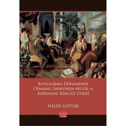 Batılılaşma Döneminde Osmanlı Sarayında Müzik ve Kurumsal Kimliğe Etkisi