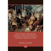 Batılılaşma Döneminde Osmanlı Sarayında Müzik ve Kurumsal Kimliğe Etkisi