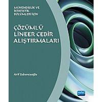 ÇÖZÜMLÜ LİNEER CEBİR ALIŞTIRMALARI - Mühendislik ve İstatistik Bölümleri İçin