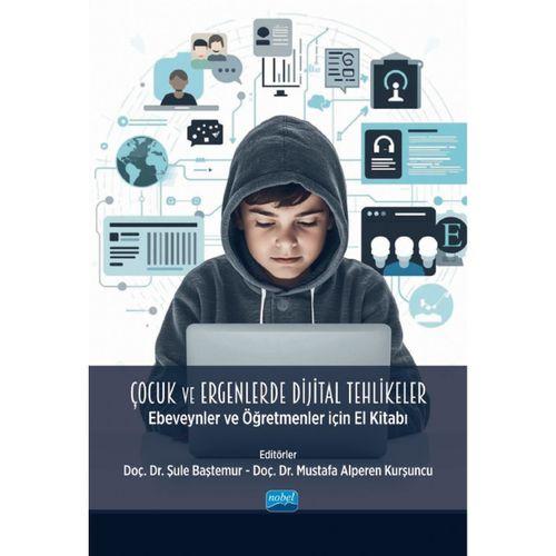 ÇOCUK VE ERGENLERDE DİJİTAL TEHLİKELER - Ebeveynler ve Öğretmenler İçin El Kitabı