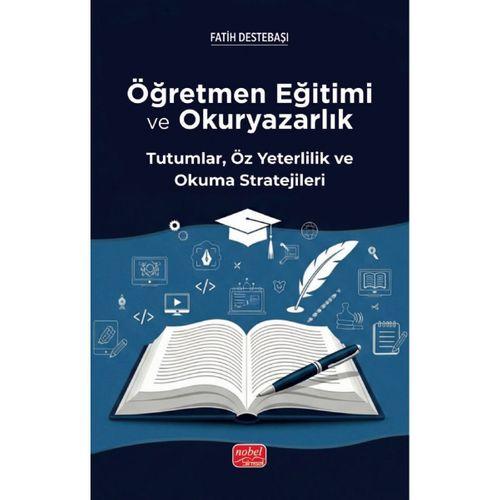 ÖĞRETMEN EĞİTİMİ VE  OKURYAZARLIK -  Tutumlar, Öz Yeterlilik ve Okuma Stratejileri