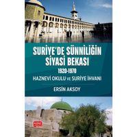 SURİYE’DE SÜNNİLİĞİN SİYASİ BEKASI (1920-1970) Haznevi Okulu ve Suriye İhvanı