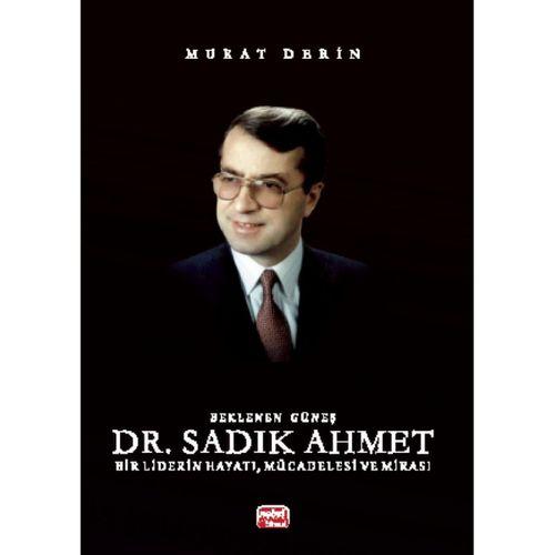 Beklenen Güneş Dr. SADIK AHMET - Bir Liderin Hayatı, Mücadelesi ve Mirası