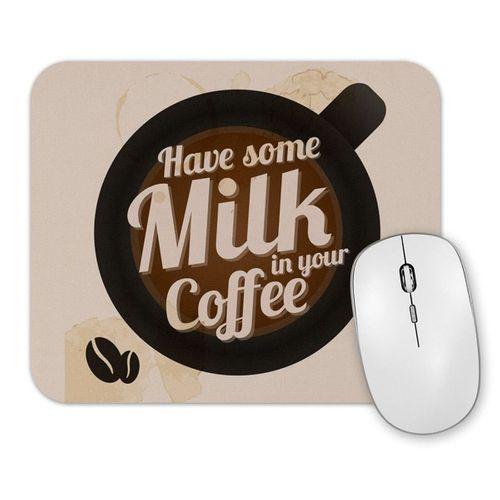 Have Some Milk On Your Coffee Mouse Pad.jpg