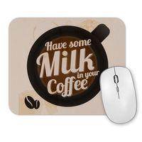 Have Some Milk On Your Coffee Mouse Pad.jpg