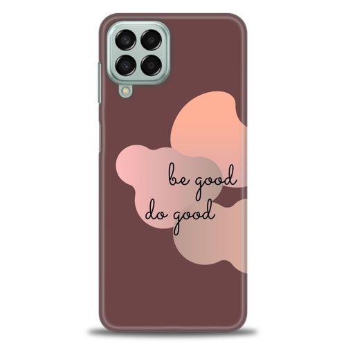 Samsung Galaxy M33 Kılıf HD Baskılı Kılıf - Be Good Do Good + Tam Ekran Koruyucu