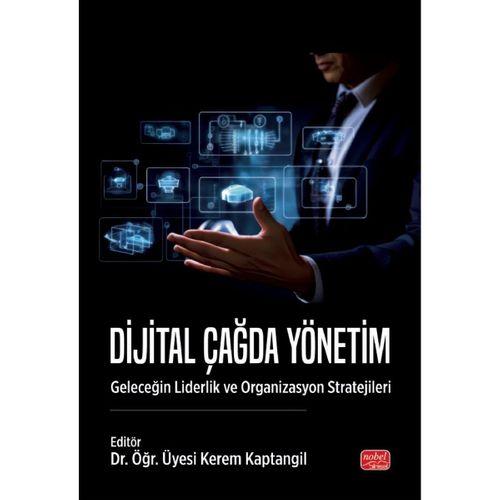 DİJİTAL ÇAĞDA YÖNETİM - Geleceğin Liderlik ve Organizasyon Stratejileri