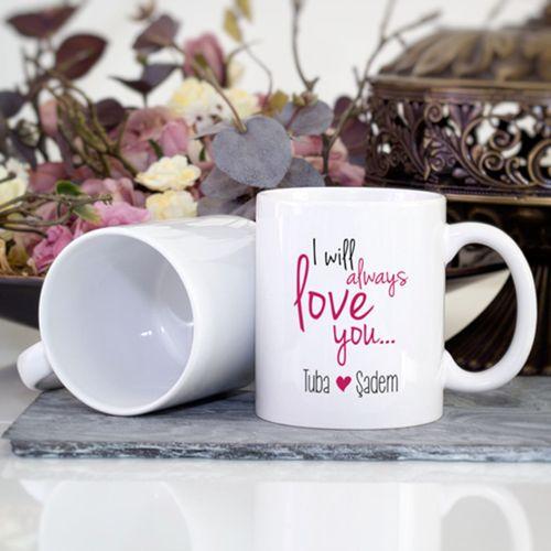 Kişiye Özel I will always love you İsimli Kupa Bardak