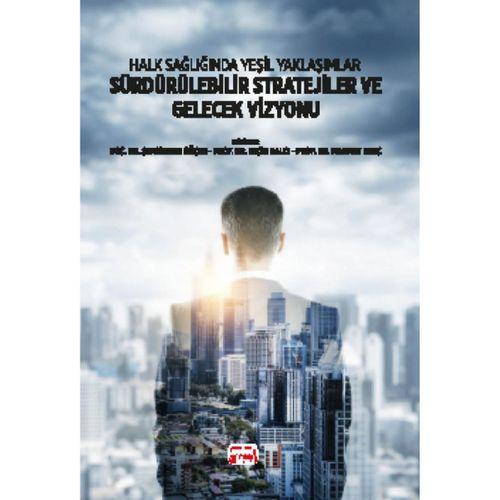 Halk Sağlığında Yeşil Yaklaşımlar - SÜRDÜRÜLEBİLİR STRATEJİLER ve GELECEK VİZYONU