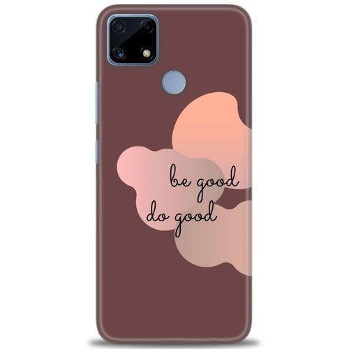 Realme C25 Kılıf HD Baskılı Kılıf - Be Good Do Good + Tam Ekran Koruyucu