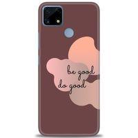 Realme C25 Kılıf HD Baskılı Kılıf - Be Good Do Good + Tam Ekran Koruyucu