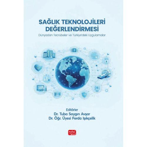 SAĞLIK TEKNOLOJİLERİ DEĞERLENDİRMESİ - Dünyadan Tecrübeler ve Türkiye’deki Uygulamalar