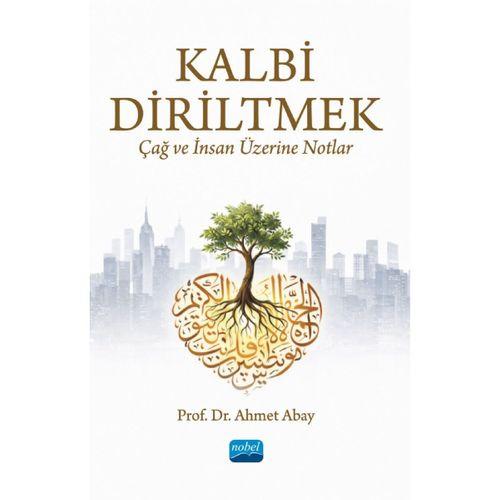 Kalbi Diriltmek: Çağ ve İnsan Üzerine Notlar