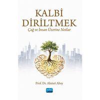 Kalbi Diriltmek: Çağ ve İnsan Üzerine Notlar