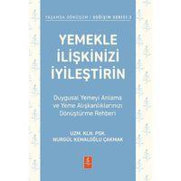YEMEKLE İLİŞKİNİZİ İYİLEŞTİRİN - Duygusal Yemeyi Anlama ve Yeme Alışkanlıklarınızı Dönüştürme Rehberi