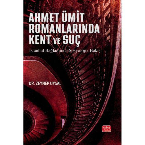 AHMET ÜMİT ROMANLARINA KENT VE SUÇ - İstanbul Bağlamında Sosyolojik Bakış