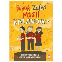 Timaş - Büyük Zaferi Nasıl Kazandık? - Murat Moroğlu