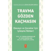 TRAVMA GÖZDEN KAÇMASIN! Ebeveyn ve Çocuklar İçin İyileşme Rehberi