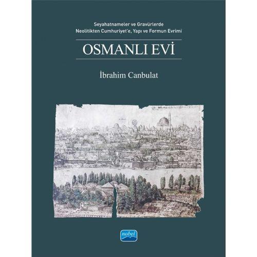 OSMANLI EVİ - Seyahatnameler ve Gravürlerde, Neolitikten Cumhuriyet’e, Yapı ve Formun Evrimi