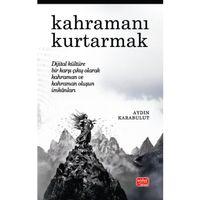 KAHRAMANI KURTARMAK - Dijital Kültüre Bir Karşı Çıkış Olarak Kahraman ve Kahraman Oluşun İmkânları