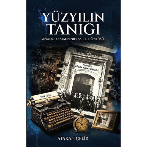 YÜZYILIN TANIĞI - Anadolu Ajansı’nın Asırlık Öyküsü