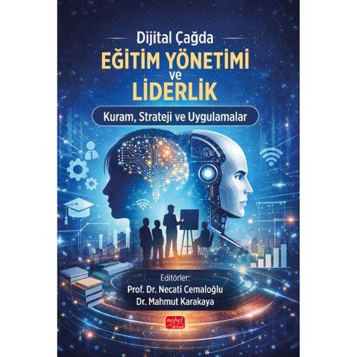 Dijital Çağda Eğitim Yönetimi ve Liderlik Kuram, Strateji ve Uygulamalar