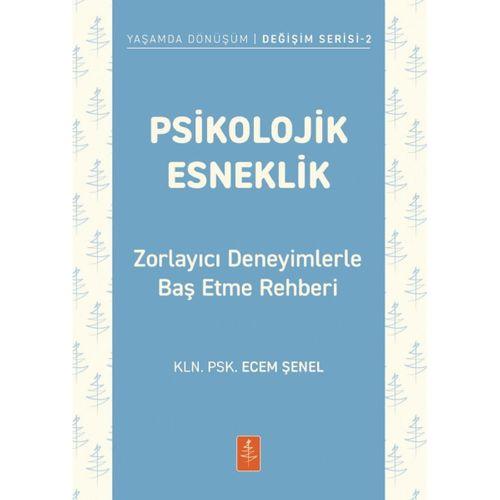PSİKOLOJİK ESNEKLİK - Zorlayıcı Deneyimlerle Baş Etme Rehberi
