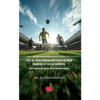 FIFA VE UEFA KRİTERLERİ ÇERÇEVESİNDE ESENLİK VE ÇOCUK KORUMA - Vaka Analizleriyle Sporda Güvenli Akademi Rehberi