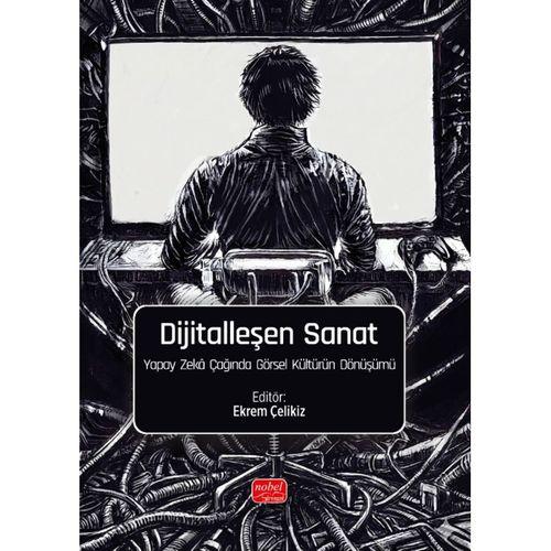 DİJİTALLEŞEN SANAT - Yapay Zekâ Çağında Görsel Kültürün Dönüşümü