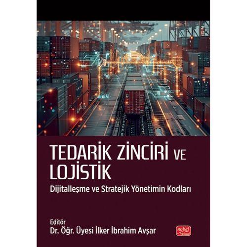 TEDARİK ZİNCİRİ VE LOJİSTİK - Dijitalleşme ve Stratejik Yönetimin Kodları