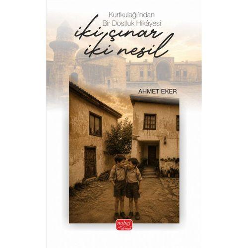 İKİ ÇINAR, İKİ NESİL - Kurtkulağı’ndan Bir Dostluk Hikâyesi